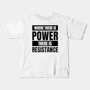 Where There is Power There is Resistance | Activism | Empowering Message Kids T-Shirt